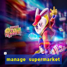 manage supermarket simulator mod apk (unlimited money and energy)